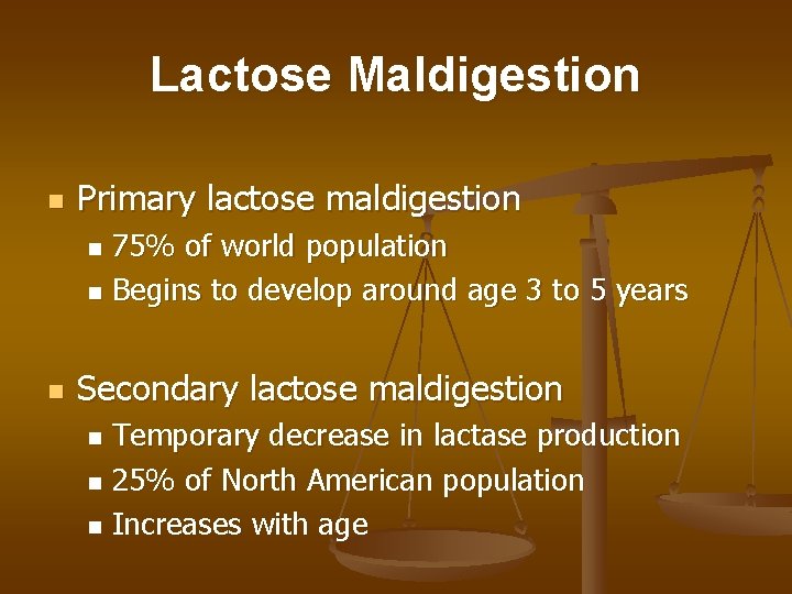 Lactose Maldigestion n Primary lactose maldigestion 75% of world population n Begins to develop