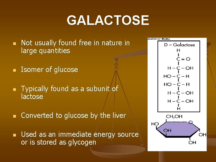 GALACTOSE n n n Not usually found free in nature in large quantities Isomer