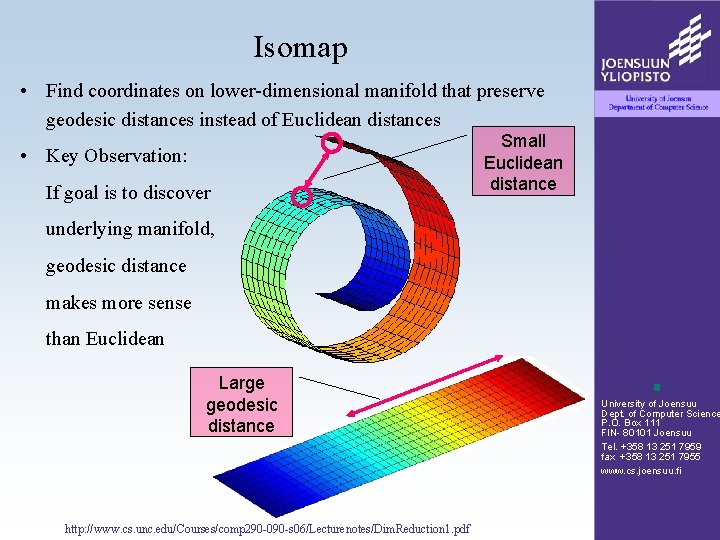 Isomap • Find coordinates on lower-dimensional manifold that preserve geodesic distances instead of Euclidean