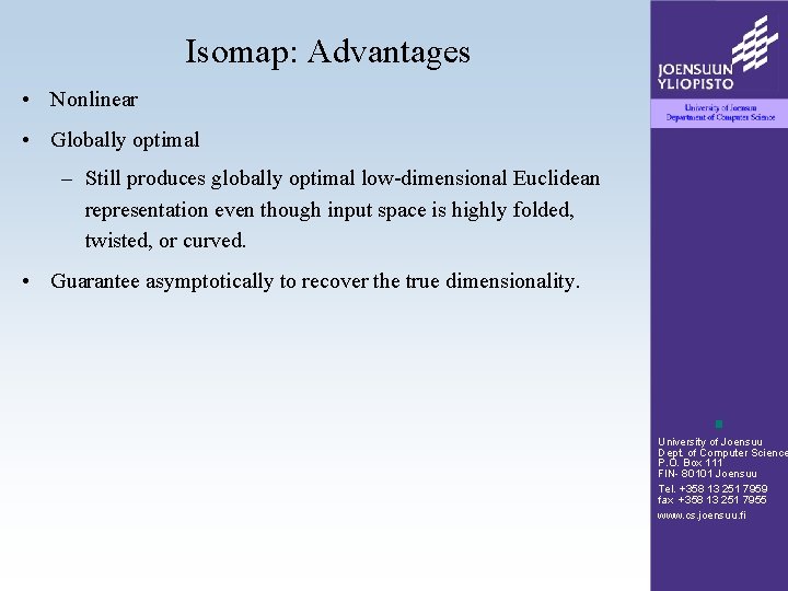 Isomap: Advantages • Nonlinear • Globally optimal – Still produces globally optimal low-dimensional Euclidean