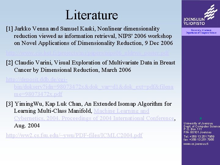 Literature [1] Jarkko Venna and Samuel Kaski, Nonlinear dimensionality reduction viewed as information retrieval,