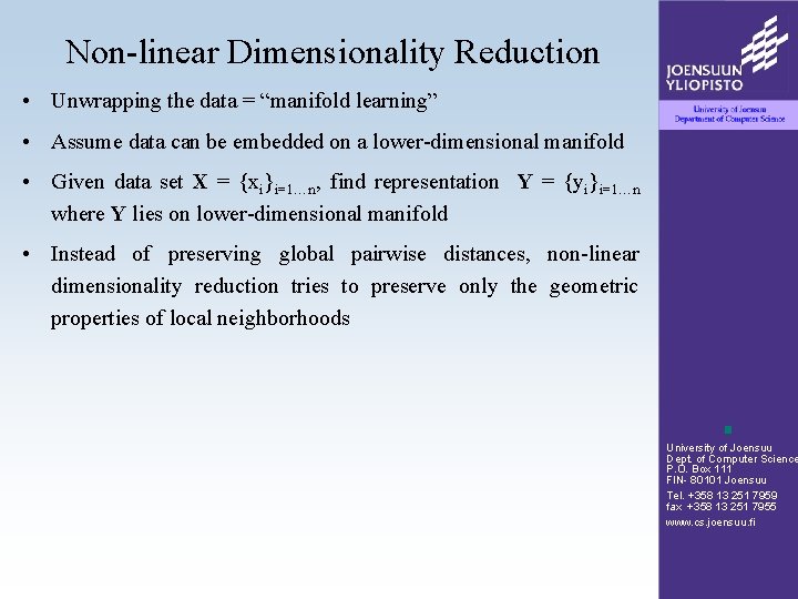 Non-linear Dimensionality Reduction • Unwrapping the data = “manifold learning” • Assume data can