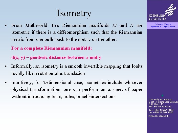 Isometry • From Mathworld: two Riemannian manifolds M and N are isometric if there