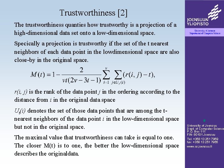 Trustworthiness [2] The trustworthiness quanties how trustworthy is a projection of a high-dimensional data