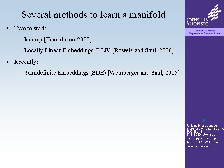 Several methods to learn a manifold • Two to start: – Isomap [Tenenbaum 2000]