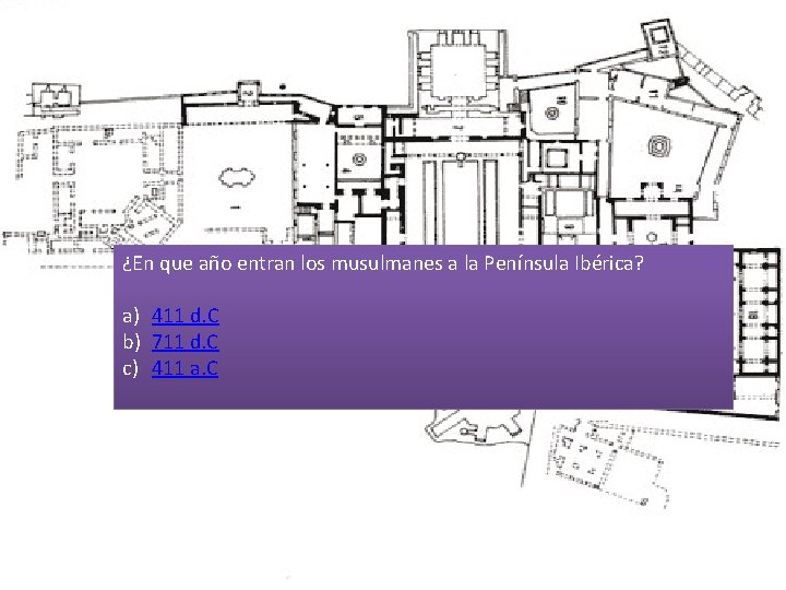 ¿En que año entran los musulmanes a la Península Ibérica? a) 411 d. C