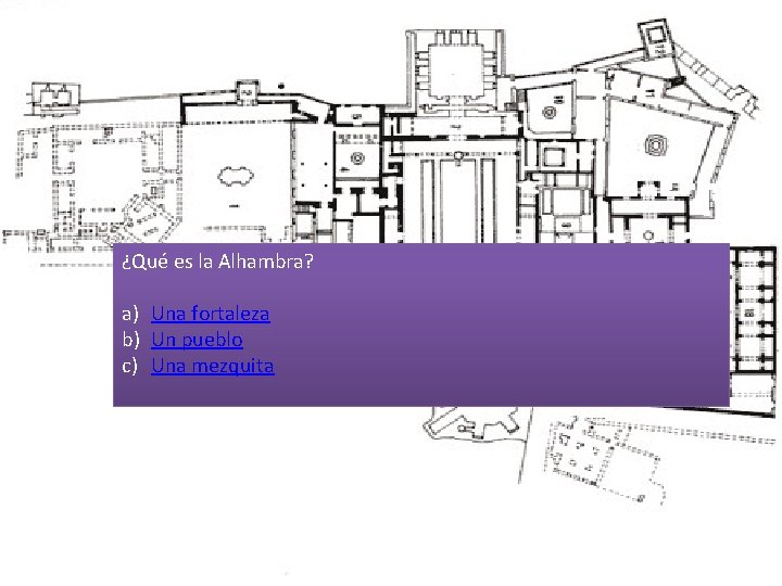 ¿Qué es la Alhambra? a) Una fortaleza b) Un pueblo c) Una mezquita 