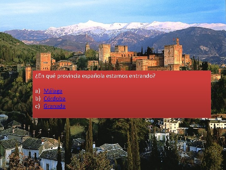 ¿En qué provincia española estamos entrando? a) Málaga b) Córdoba c) Granada 