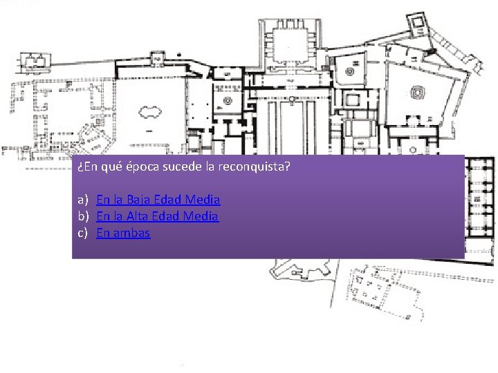 ¿En qué época sucede la reconquista? a) En la Baja Edad Media b) En