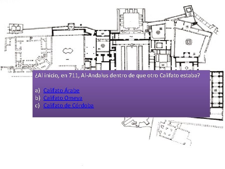 ¿Al inicio, en 711, Al-Andalus dentro de que otro Califato estaba? a) Califato Árabe