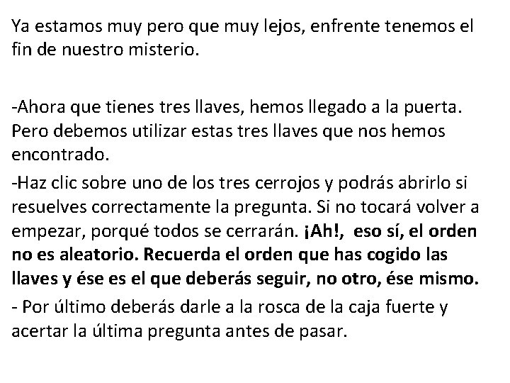 Ya estamos muy pero que muy lejos, enfrente tenemos el fin de nuestro misterio.