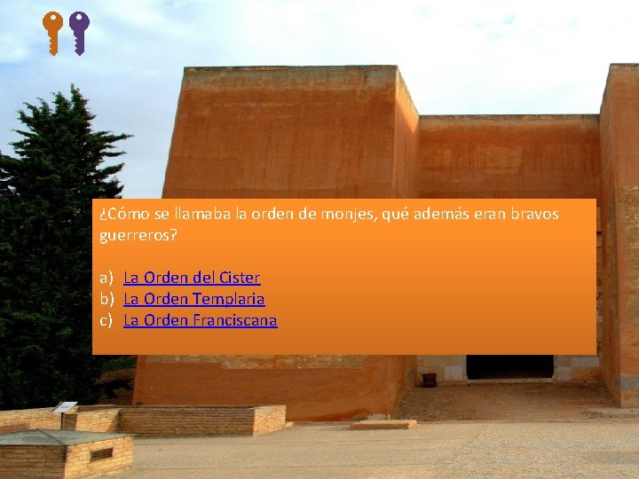 ¿Cómo se llamaba la orden de monjes, qué además eran bravos guerreros? a) La