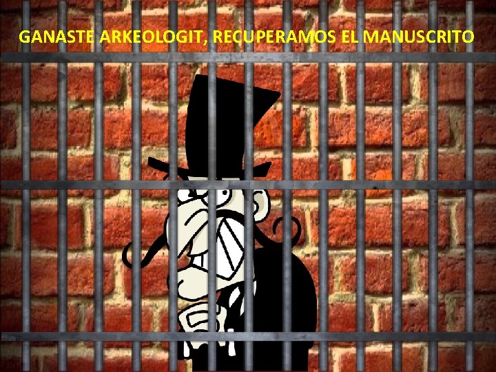 GANASTE ARKEOLOGIT, RECUPERAMOS EL MANUSCRITO 