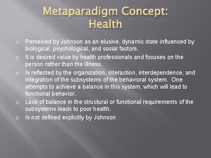 Metaparadigm Concept: Health Perceived by Johnson as an elusive, dynamic state influenced by biological,