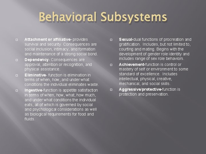 Behavioral Subsystems Attachment or affiliative- provides survival and security. Consequences are social inclusion, intimacy,