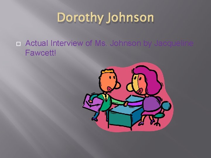 Dorothy Johnson Actual Interview of Ms. Johnson by Jacqueline Fawcett! 