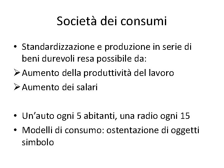 Società dei consumi • Standardizzazione e produzione in serie di beni durevoli resa possibile