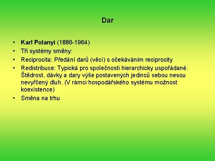 Dar • • Karl Polanyi (1886 -1964) Tři systémy směny: Reciprocita: Předání darů (věcí)