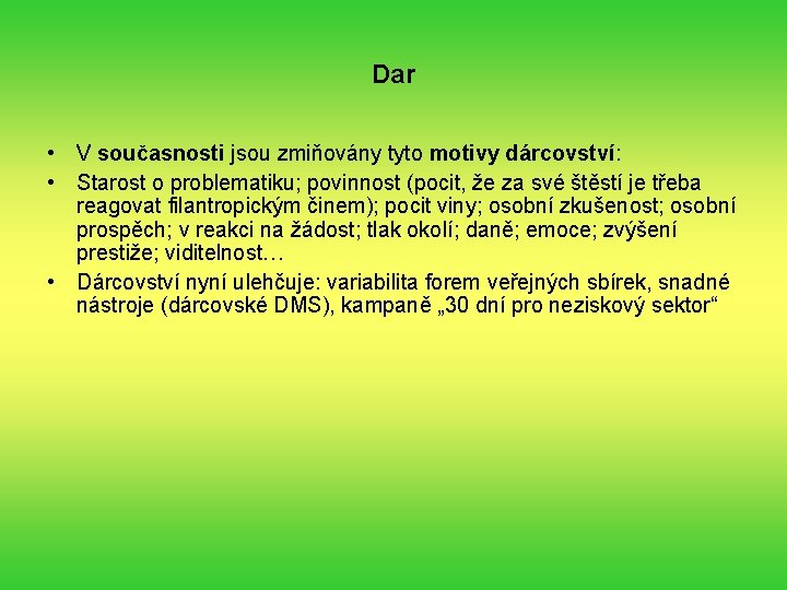 Dar • V současnosti jsou zmiňovány tyto motivy dárcovství: • Starost o problematiku; povinnost