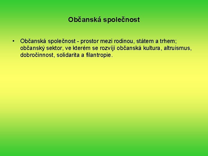 Občanská společnost • Občanská společnost - prostor mezi rodinou, státem a trhem; občanský sektor,