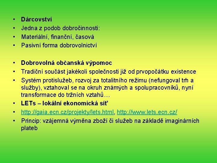  • • Dárcovství Jedna z podob dobročinnosti: Materiální, finanční, časová Pasivní forma dobrovolnictví