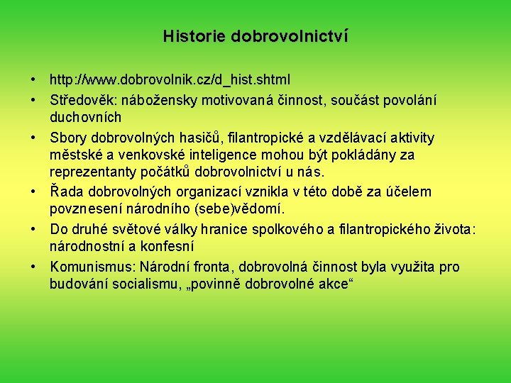 Historie dobrovolnictví • http: //www. dobrovolnik. cz/d_hist. shtml • Středověk: nábožensky motivovaná činnost, součást