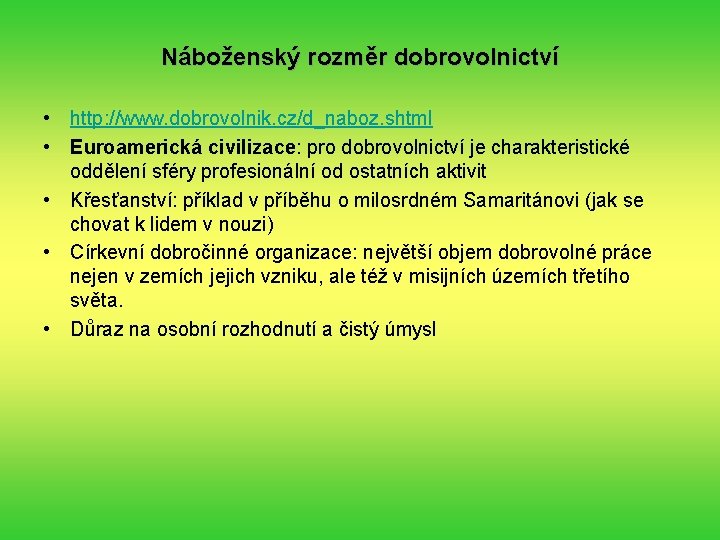 Náboženský rozměr dobrovolnictví • http: //www. dobrovolnik. cz/d_naboz. shtml • Euroamerická civilizace: pro dobrovolnictví