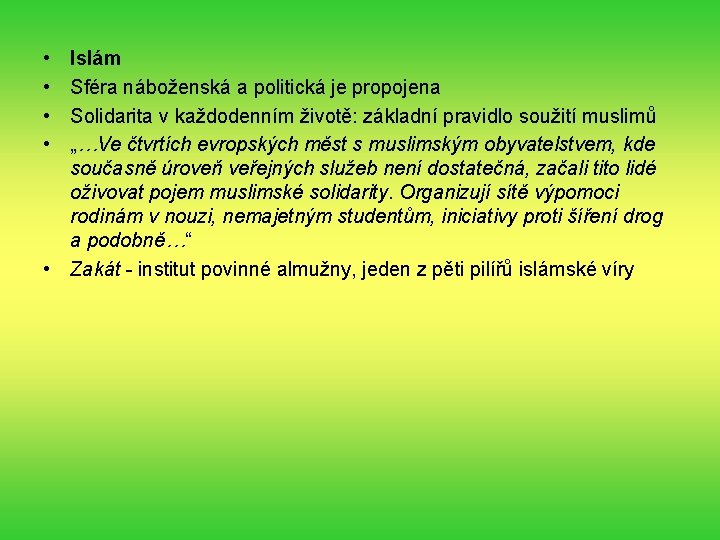  • • Islám Sféra náboženská a politická je propojena Solidarita v každodenním životě: