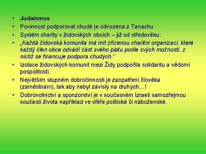  • • Judaismus Povinnost podporovat chudé je odvozena z Tanachu Systém charity v
