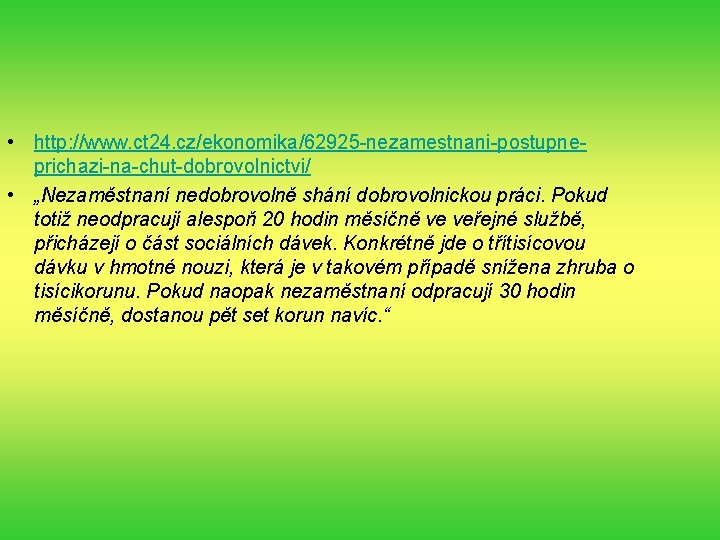  • http: //www. ct 24. cz/ekonomika/62925 -nezamestnani-postupneprichazi-na-chut-dobrovolnictvi/ • „Nezaměstnaní nedobrovolně shání dobrovolnickou práci.