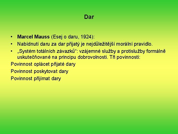 Dar • Marcel Mauss (Esej o daru, 1924): • Nabídnutí daru za dar přijatý