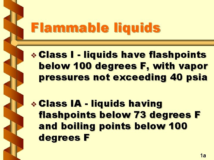 Flammable liquids v Class I - liquids have flashpoints below 100 degrees F, with