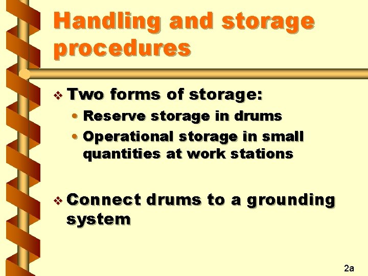 Handling and storage procedures v Two forms of storage: • Reserve storage in drums