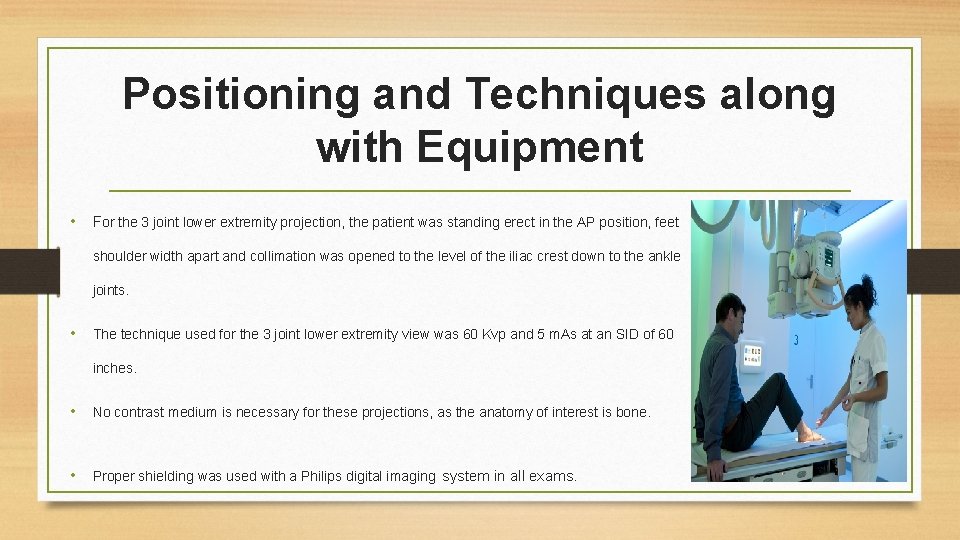Positioning and Techniques along with Equipment • For the 3 joint lower extremity projection,