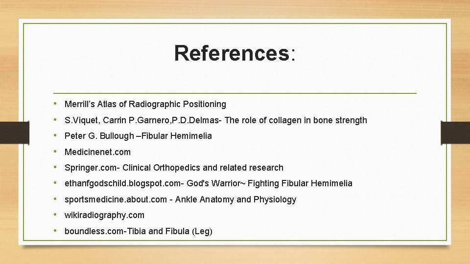 References: • Merrill’s Atlas of Radiographic Positioning • S. Viquet, Carrin P. Garnero, P.