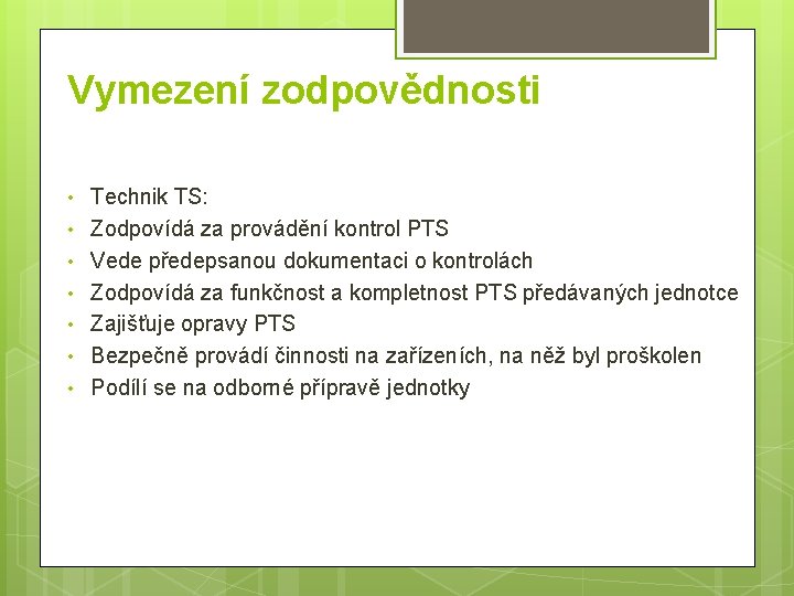 Vymezení zodpovědnosti • • Technik TS: Zodpovídá za provádění kontrol PTS Vede předepsanou dokumentaci