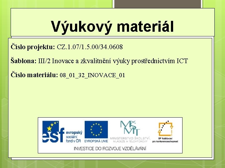 Výukový materiál Číslo projektu: CZ. 1. 07/1. 5. 00/34. 0608 Šablona: III/2 Inovace a