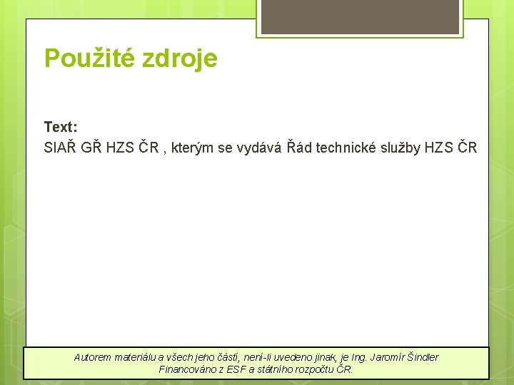 Použité zdroje Text: SIAŘ GŘ HZS ČR , kterým se vydává Řád technické služby