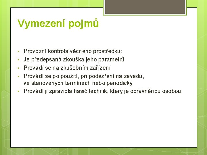 Vymezení pojmů • • • Provozní kontrola věcného prostředku: Je předepsaná zkouška jeho parametrů