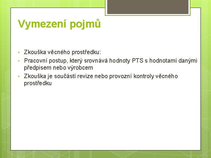 Vymezení pojmů • • • Zkouška věcného prostředku: Pracovní postup, který srovnává hodnoty PTS