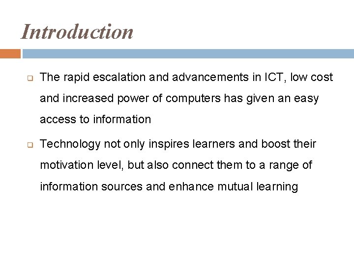 Introduction q The rapid escalation and advancements in ICT, low cost and increased power