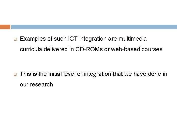 q Examples of such ICT integration are multimedia curricula delivered in CD-ROMs or web-based