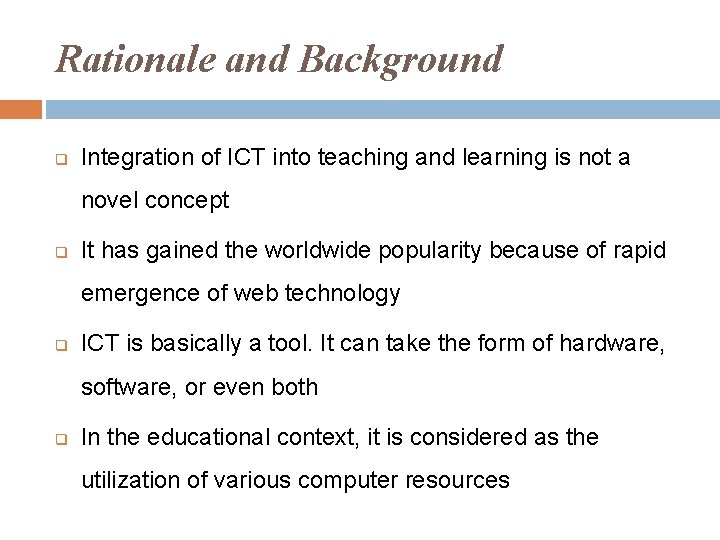 Rationale and Background q Integration of ICT into teaching and learning is not a
