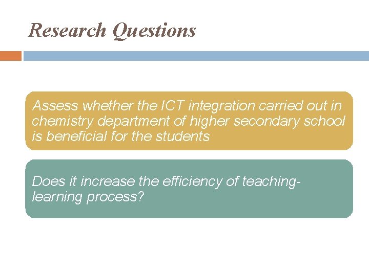 Research Questions Assess whether the ICT integration carried out in chemistry department of higher