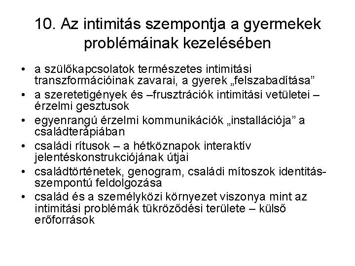 10. Az intimitás szempontja a gyermekek problémáinak kezelésében • a szülőkapcsolatok természetes intimitási transzformációinak