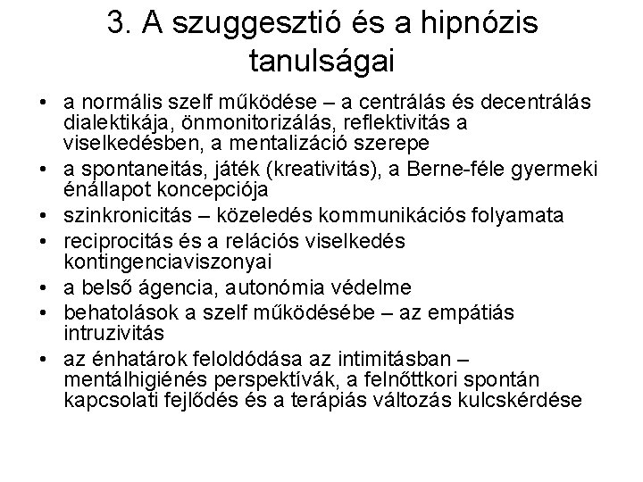 3. A szuggesztió és a hipnózis tanulságai • a normális szelf működése – a