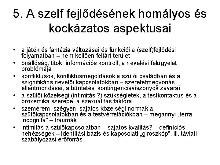 5. A szelf fejlődésének homályos és kockázatos aspektusai • a játék és fantázia változásai