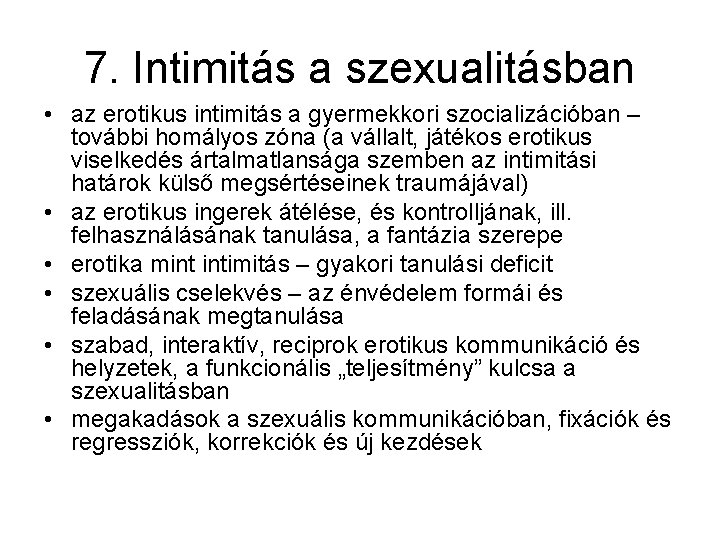 7. Intimitás a szexualitásban • az erotikus intimitás a gyermekkori szocializációban – további homályos