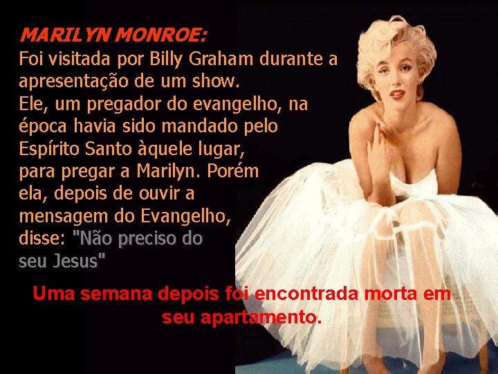 MARILYN MONROE: Foi visitada por Billy Graham durante a apresentação de um show. Ele,