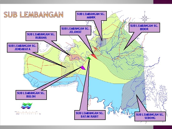 SUB LEMBANGAN SG. MANIK SUB LEMBANGAN SG. RUBANA SUB LEMBANGAN SG. JELAWAT SUB LEMBANGAN